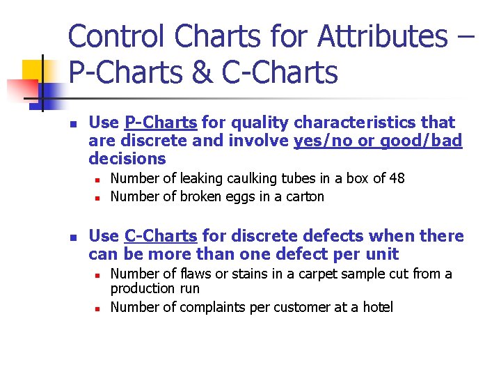 Control Charts for Attributes – P-Charts & C-Charts n Use P-Charts for quality characteristics