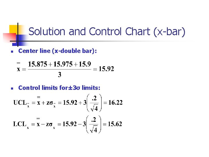 Solution and Control Chart (x-bar) n Center line (x-double bar): n Control limits for±