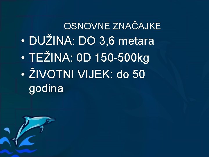 OSNOVNE ZNAČAJKE • DUŽINA: DO 3, 6 metara • TEŽINA: 0 D 150 -500