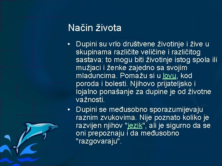 Način života • Dupini su vrlo društvene životinje i žive u skupinama različite veličine