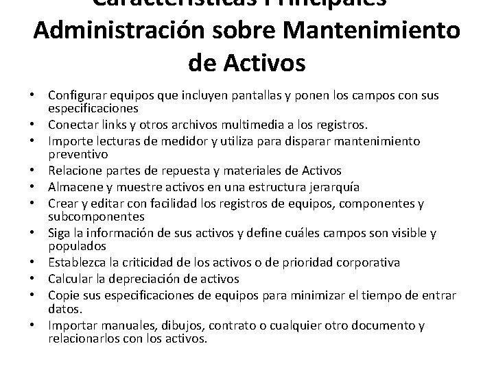 Características Principales Administración sobre Mantenimiento de Activos • Configurar equipos que incluyen pantallas y