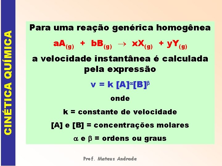 CINÉTICA QUÍMICA Para uma reação genérica homogênea a. A(g) + b. B(g) x. X(g)