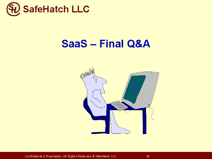 Safe. Hatch LLC Saa. S – Final Q&A ? Confidential & Proprietary All Rights