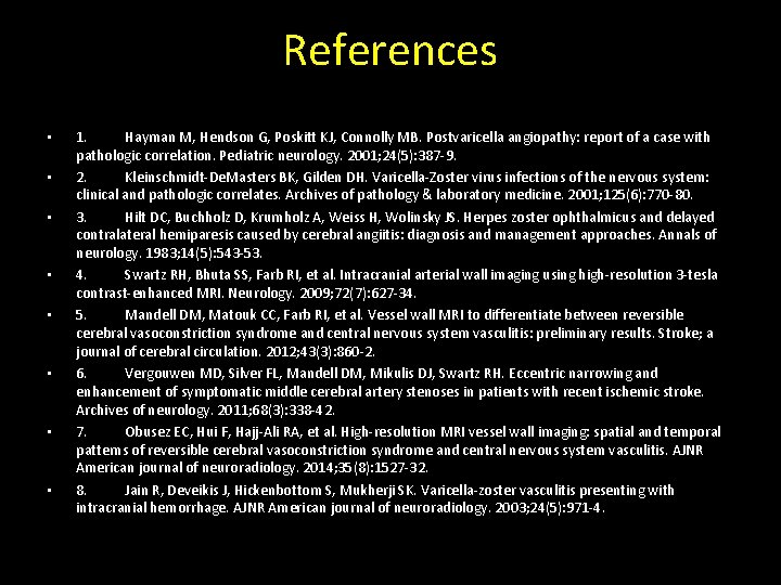 References • • 1. Hayman M, Hendson G, Poskitt KJ, Connolly MB. Postvaricella angiopathy:
