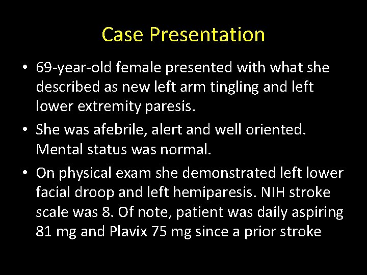 Case Presentation • 69 -year-old female presented with what she described as new left