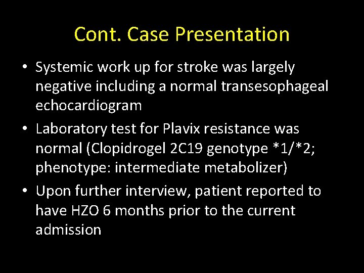Cont. Case Presentation • Systemic work up for stroke was largely negative including a