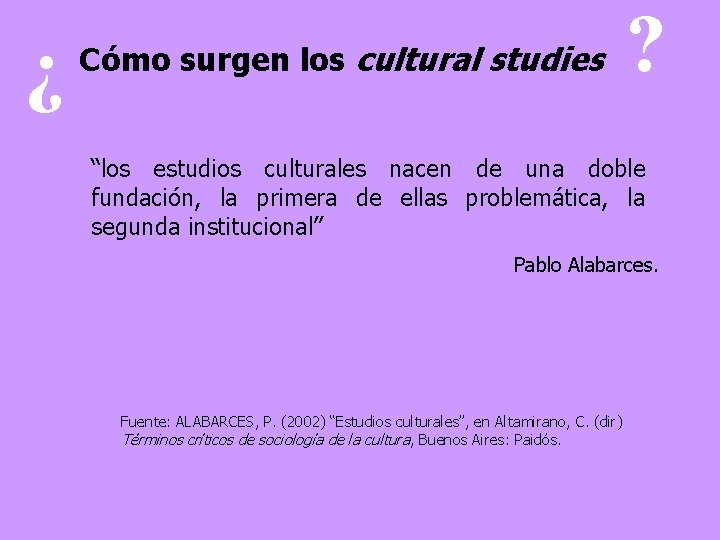 ¿ Cómo surgen los cultural studies ? “los estudios culturales nacen de una doble