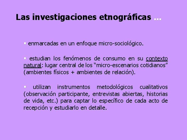 Las investigaciones etnográficas. . . § enmarcadas en un enfoque micro-sociológico. § estudian los