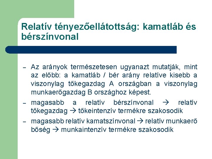 Relatív tényezőellátottság: kamatláb és bérszínvonal – – – Az arányok természetesen ugyanazt mutatják, mint