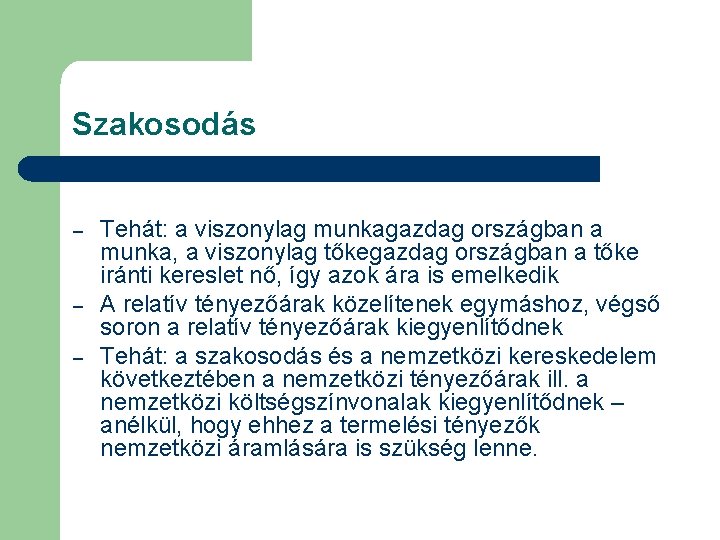 Szakosodás – – – Tehát: a viszonylag munkagazdag országban a munka, a viszonylag tőkegazdag