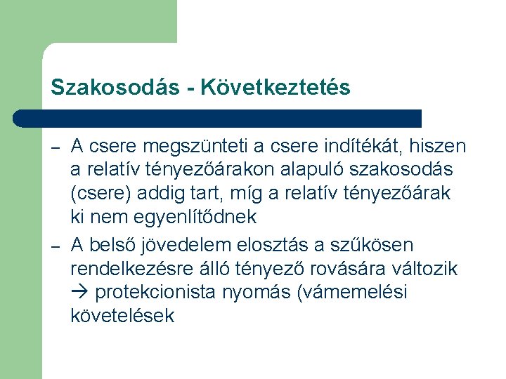 Szakosodás - Következtetés – – A csere megszünteti a csere indítékát, hiszen a relatív