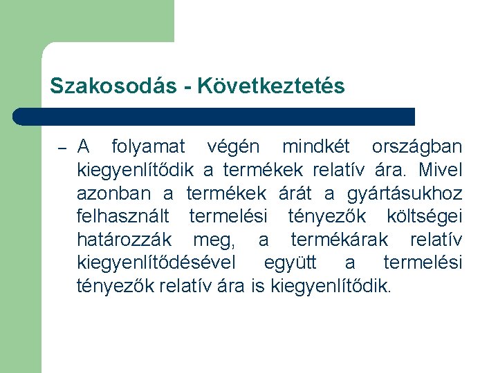 Szakosodás - Következtetés – A folyamat végén mindkét országban kiegyenlítődik a termékek relatív ára.