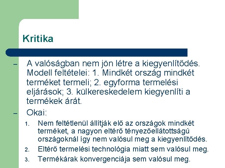 Kritika – – A valóságban nem jön létre a kiegyenlítődés. Modell feltételei: 1. Mindkét