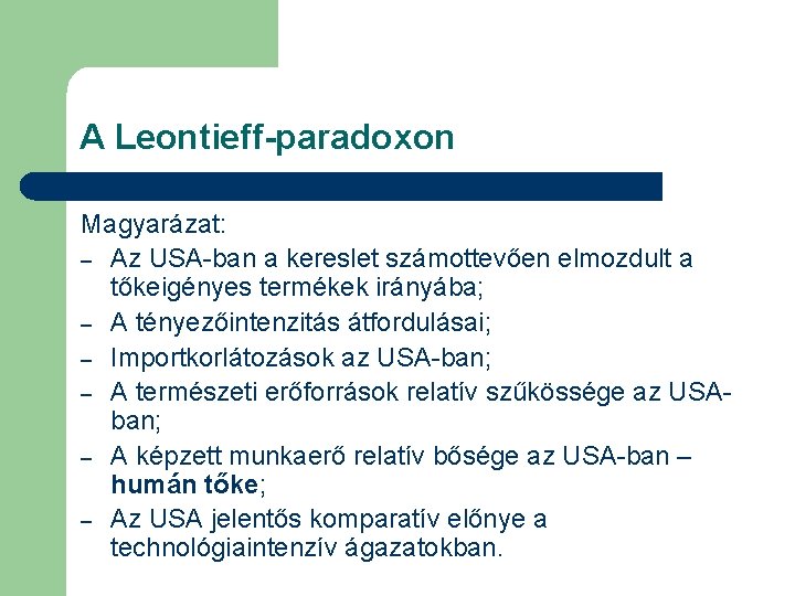 A Leontieff-paradoxon Magyarázat: – Az USA-ban a kereslet számottevően elmozdult a tőkeigényes termékek irányába;