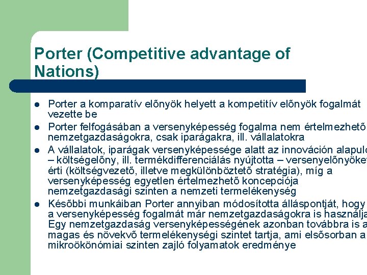 Porter (Competitive advantage of Nations) l l Porter a komparatív előnyök helyett a kompetitív