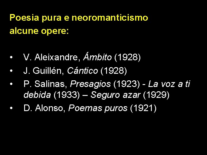 Poesia pura e neoromanticismo alcune opere: • • V. Aleixandre, Ámbito (1928) J. Guillén,