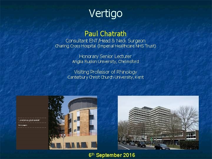 Vertigo Paul Chatrath Consultant ENT/Head & Neck Surgeon Charing Cross Hospital (Imperial Healthcare NHS