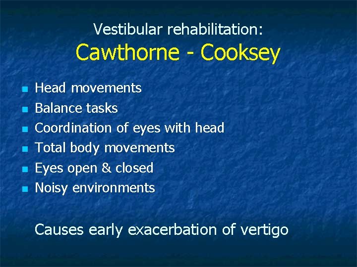 Vestibular rehabilitation: Cawthorne - Cooksey n n n Head movements Balance tasks Coordination of