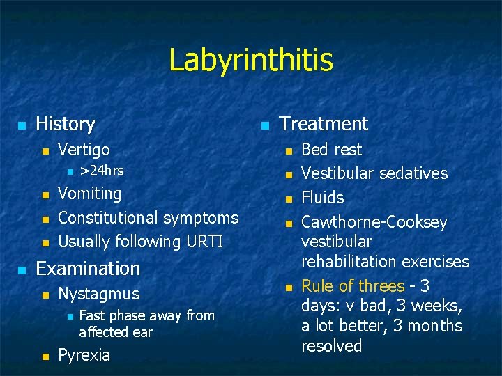 Labyrinthitis n History n Vertigo n n n >24 hrs Vomiting Constitutional symptoms Usually