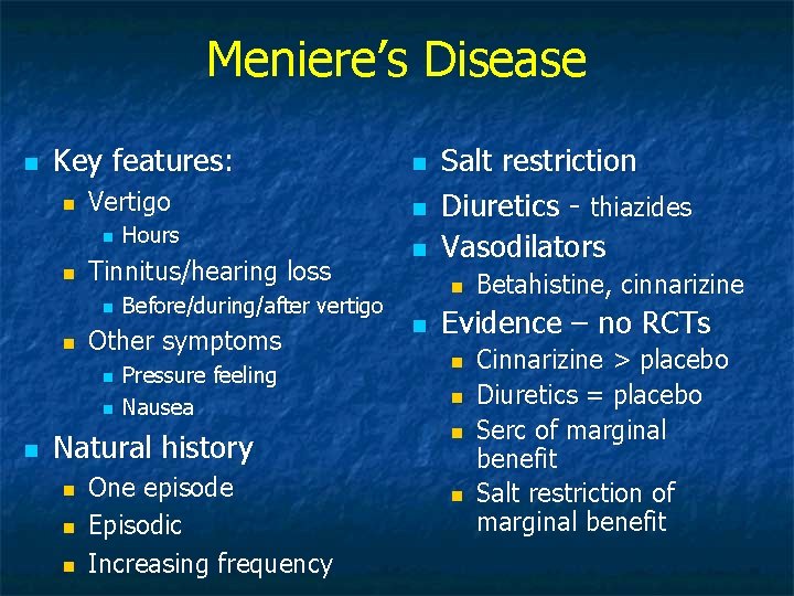 Meniere’s Disease n Key features: n Vertigo n n Tinnitus/hearing loss n n Before/during/after