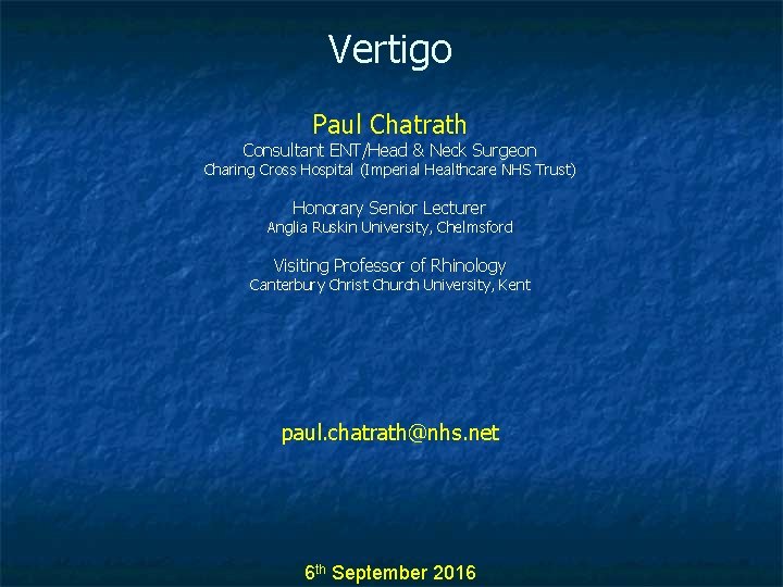 Vertigo Paul Chatrath Consultant ENT/Head & Neck Surgeon Charing Cross Hospital (Imperial Healthcare NHS