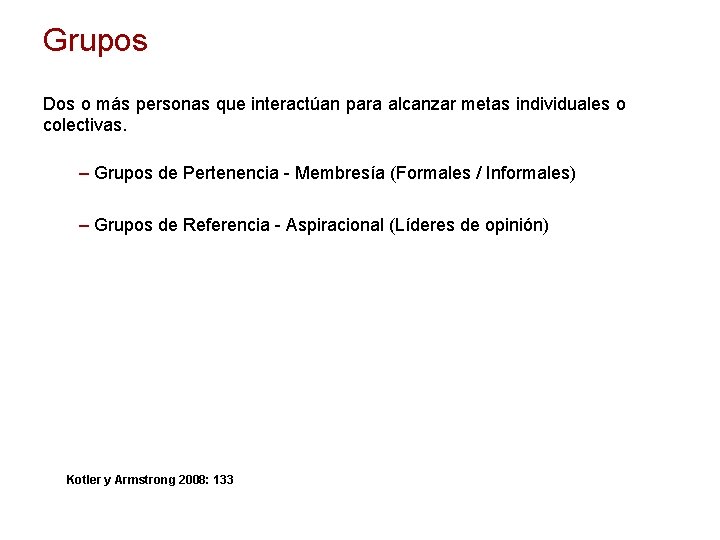 Grupos Dos o más personas que interactúan para alcanzar metas individuales o colectivas. –