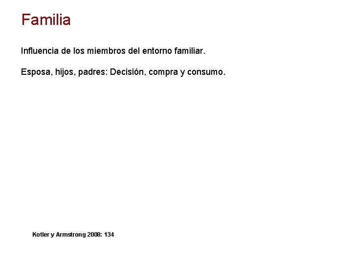 Familia Influencia de los miembros del entorno familiar. Esposa, hijos, padres: Decisión, compra y
