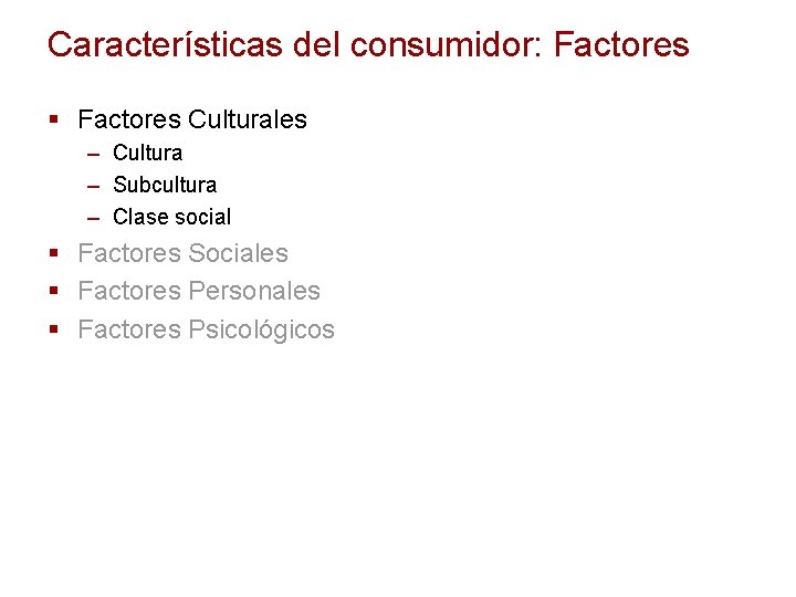 Características del consumidor: Factores § Factores Culturales – Cultura – Subcultura – Clase social