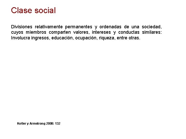 Clase social Divisiones relativamente permanentes y ordenadas de una sociedad, cuyos miembros comparten valores,