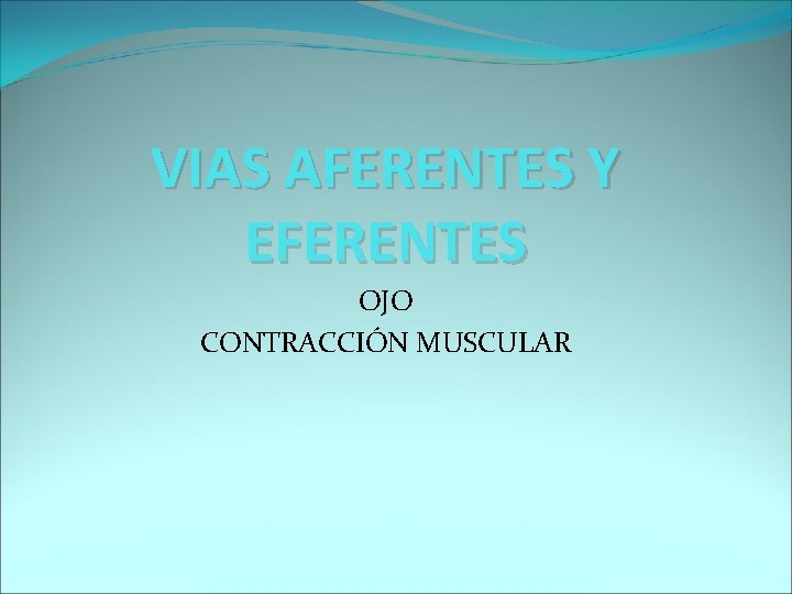 VIAS AFERENTES Y EFERENTES OJO CONTRACCIÓN MUSCULAR 