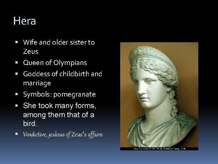 Hera Wife and older sister to Zeus Queen of Olympians Goddess of childbirth and