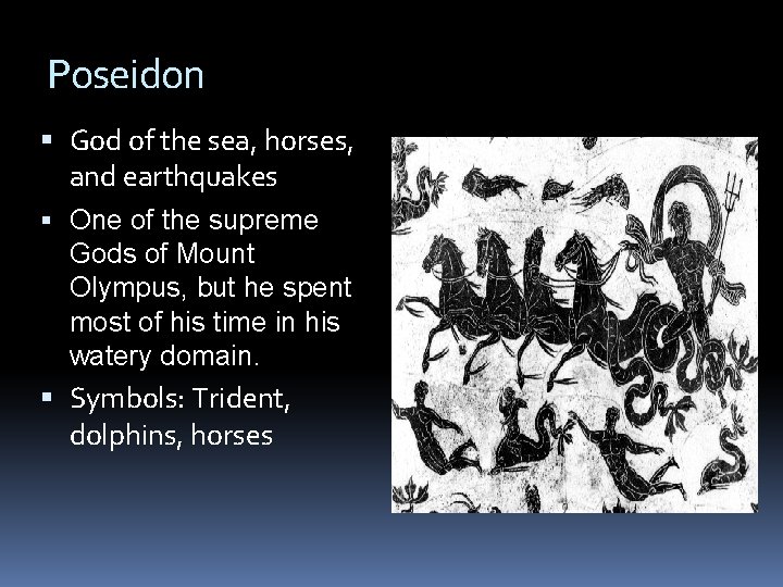 Poseidon God of the sea, horses, and earthquakes One of the supreme Gods of