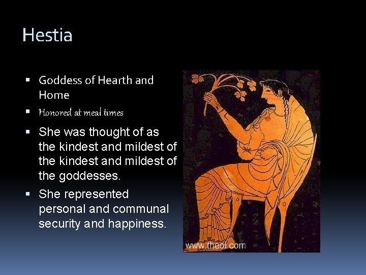Hestia Goddess of Hearth and Home Honored at meal times She was thought of