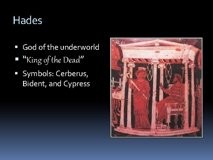 Hades God of the underworld “King of the Dead” Symbols: Cerberus, Bident, and Cypress