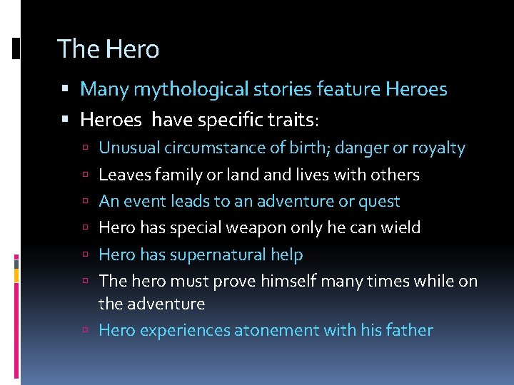 The Hero Many mythological stories feature Heroes have specific traits: Unusual circumstance of birth;