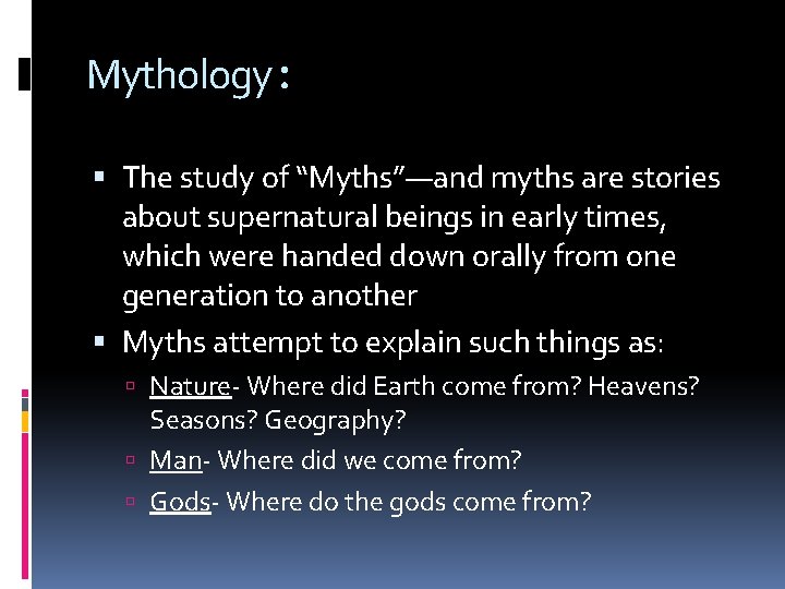 Mythology: The study of “Myths”—and myths are stories about supernatural beings in early times,