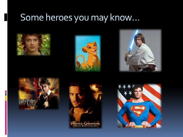 Some heroes you may know… 