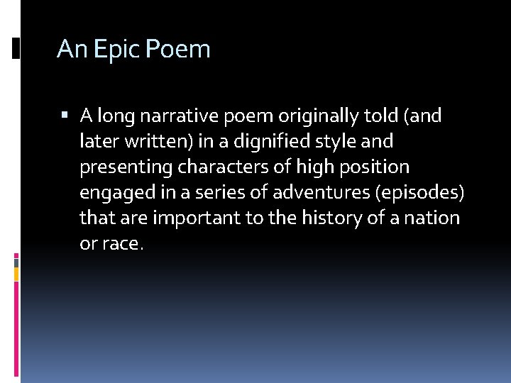 An Epic Poem A long narrative poem originally told (and later written) in a