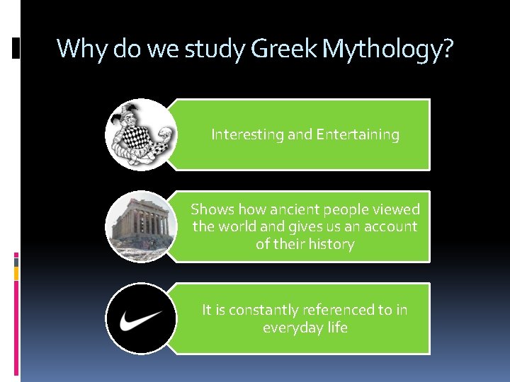 Why do we study Greek Mythology? Interesting and Entertaining Shows how ancient people viewed