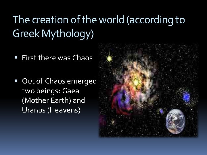 The creation of the world (according to Greek Mythology) First there was Chaos Out