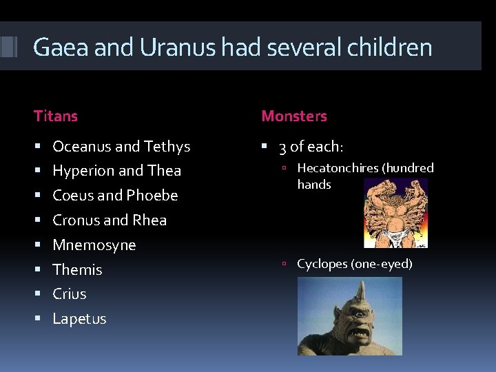 Gaea and Uranus had several children Titans Monsters Oceanus and Tethys 3 of each: