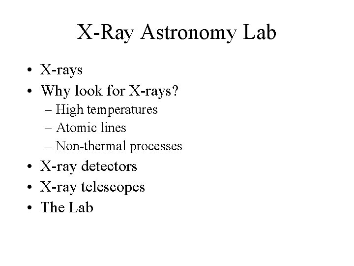 X-Ray Astronomy Lab • X-rays • Why look for X-rays? – High temperatures –