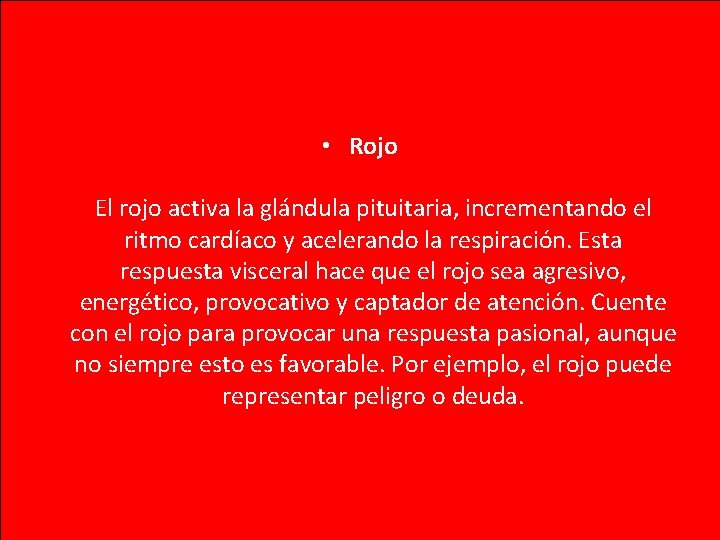  • Rojo El rojo activa la glándula pituitaria, incrementando el ritmo cardíaco y