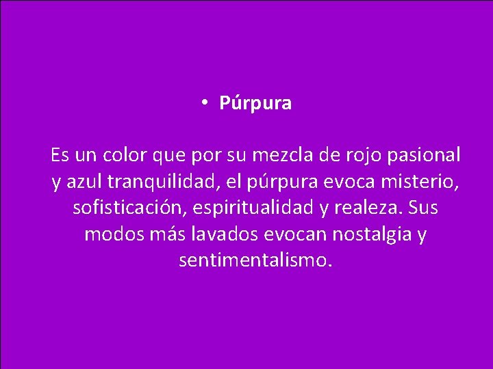  • Púrpura Es un color que por su mezcla de rojo pasional y