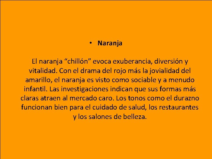  • Naranja El naranja “chillón” evoca exuberancia, diversión y vitalidad. Con el drama