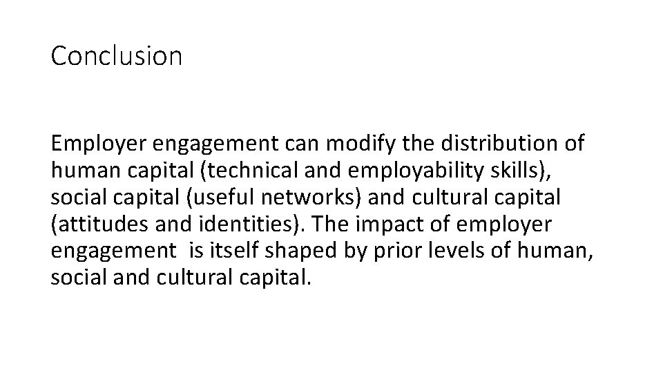 Conclusion Employer engagement can modify the distribution of human capital (technical and employability skills),