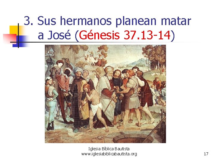 3. Sus hermanos planean matar a José (Génesis 37. 13 -14) Iglesia Bíblica Bautista