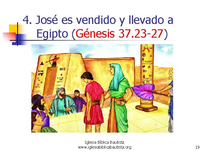 4. José es vendido y llevado a Egipto (Génesis 37. 23 -27) Iglesia Bíblica