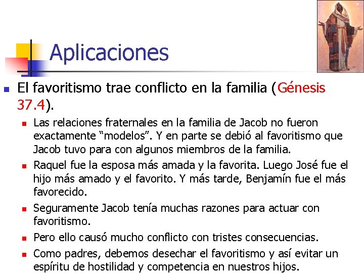 Aplicaciones n El favoritismo trae conflicto en la familia (Génesis 37. 4). n n