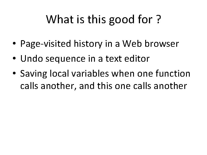 What is this good for ? • Page-visited history in a Web browser •